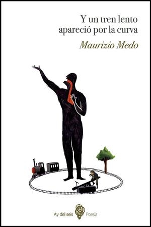 Y UN TREN LENTO APARECIÓ POR LA CURVA | 9788494530234 | MEDO, MAURIZIO