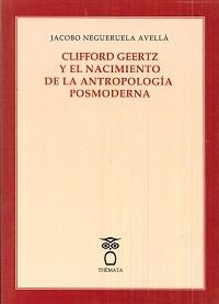 CLIFFORD GEERTZ Y EL NACIMIENTO DE LA ANTROPOLOGÍA POSMODERNA | 9788494345456 | NEGUERUELA, JACOBO