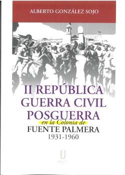 II REPÚBLICA, GUERRA CIVIL Y POSGUERRA EN LA COLONIA DE FUENTE PALMERA | 9788412516692 | GONZÁLEZ SOJO, ALBERTO