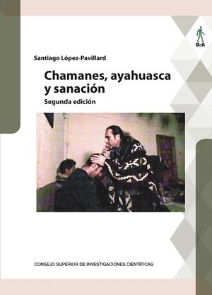 CHAMANES, AYAHUASCA Y SANACIÓN 2ª EDICIÓN | 9788400114954 | LÓPEZ-PAVILLARD, SANTIAGO