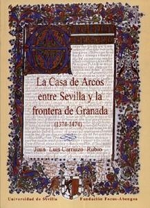 CASA DE ARCOS ENTRE SEVILLA Y LA FRONTERA DE GRANADA (1374-1474), LA | 9788447207619 | CARRIAZO RUBIO, JUAN LUIS