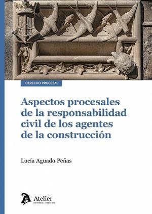 ASPECTOS PROCESALES DE LA RESPONSABILIDAD CIVIL DE LOS AGENTES DE LA CONSTRUCCIÓN | 9791388250521 | AGUADO, LUCIA