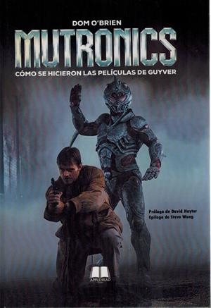 MUTRONICS : CÓMO SE HICIERON LAS PELÍCULAS DE GUYVER | 9791399212068 | O'BRIEN, DOM