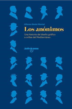 ANÓNIMOS, LOS. UNA HISTORIA DEL DISEÑO GRÁFICO A ORILLAS DE MEDITERRANEO | 9788494801853 | SIMON MONTIEL, ALFONSO