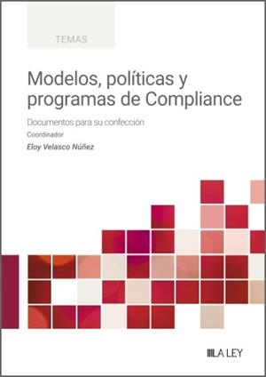 MODELOS, POLÍTICAS Y PROGRAMAS DE COMPLIANCE. (DOCUMENTOS PARA SU CONFECCIÓN) | 9791388078484 | VELASCO NUÑEZ, ELOY