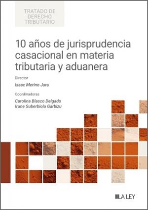 10 AÑOS DE JURISPRUDENCIA CASACIONAL EN MATERIA TRIBUTARIA Y ADUANERA | 9791388078507