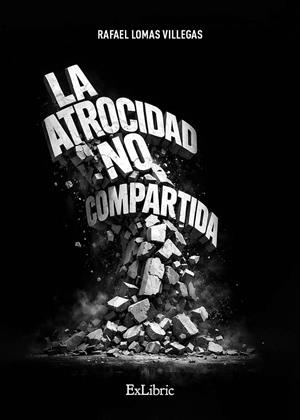 ATROCIDAD NO COMPARTIDA, LA | 9791388255915 | LOMAS VILLEGAS, RAFAEL