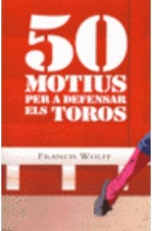 50 MOTIUS PER A DEFENSAR ELS TOROS | 9788472904965 | WOLFF, FRANCIS