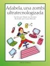 ADABELA UNA ZOMBI ULTRATECNOLOGIZADA | 9788472905719 | PONTON, MARIA LUZ