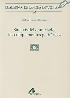 SINTAXIS DEL ENUNCIADO : LOS COMPLEMENTOS PERIFÉRICOS | 9788476357002 | FUENTES RODRÍGUEZ, CATALINA
