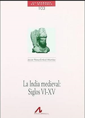 INDIA MEDIEVAL, LA : SIGLOS VI-XV | 9788476357279 | PEREZ-EMBID WAMBA, JAVIER