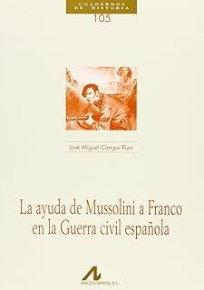 AYUDA DE MUSSOLINI A FRANCO EN LA GUERRA CIVIL ESPAÑOLA, LA | 9788476357705 | CAMPO RIZO, JOSÉ MIGUEL