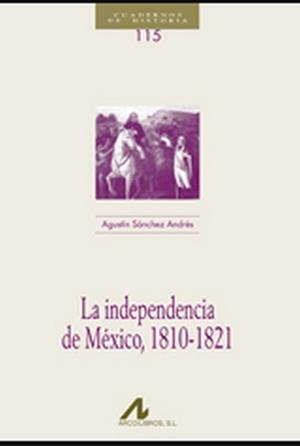INDEPENDENCIA DE MÉXICO, 1810-1821, LA | 9788476358207 | SÁNCHEZ ANDRÉS, AGUSTÍN