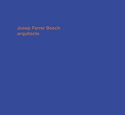JOSEP FERRER BOSCH ARQUITECTE / ARQUITECTO | 9788412196733 | FERRER BOSCH, JOSEP