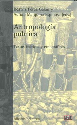 ANTROPOLOGÍA POLÍTICA. TEXTOS TEORICOS Y ETNOGRAFICOS | 9788472905450 | PEREZ GALAN, BEATRIZ