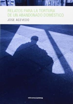 RELATOS PARA LA TORTURA DE UN ABANDONADO DOMÉSTICO | 9788415681809 | ACEBEDO, JOSÉ