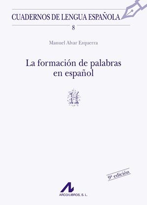 FORMACIÓN DE PALABRAS EN ESPAÑOL, LA | 9788476351277 | ALVAR EZQUERRA, MANUEL