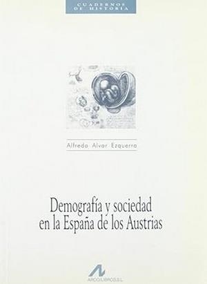 DEMOGRAFÍA Y SOCIEDAD EN LA ESPAÑA DE LOS AUSTRIAS | 9788476351895 | ALVAZ EZQUERRA, ALFREDO