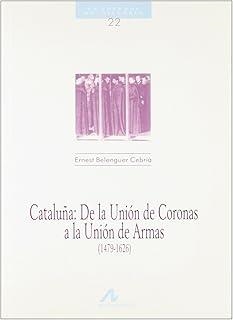CATALUÑA, DE LA UNIÓN DE CORONAS A LA UNIÓN DE ARMAS | 9788476352335 | BELENGUER CEBRIA, ERNEST