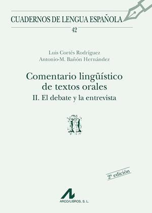 COMENTARIO LINGÜÍSTICO DE TEXTOS ORALES II : EL DEBATE Y LA ENTREVISTA | 9788476352595 | CORTÉS RODRÍGUEZ, LUIS