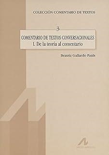 COMENTARIO DE TEXTOS CONVERSACIONALES I : DE LA TEORÍA AL COMENTARIO | 9788476352885 | GALLARDO-PAÚLS, BEATRIZ
