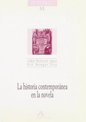 HISTORIA CONTEMPORANEA EN LA NOVELA | 9788476353097 | BELMONTE LÓPEZ, ISABEL / BETEGÓN DÍEZ, RUTH