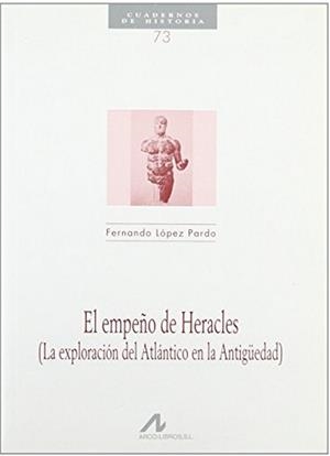 EMPEÑO DE HERACLES, EL : LA EXPLORACIÓN DEL ATLÁNTICO EN LA ANTIGÜEDAD | 9788476354056 | LÓPEZ PARDO, FERNANDO