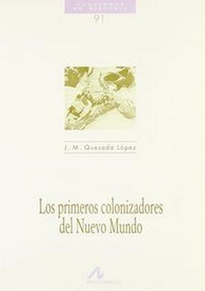 PRIMEROS COLONIZADORES DEL NUEVO MUNDO, LOS | 9788476354773 | QUESADA LÓPEZ, JOSÉ MANUEL