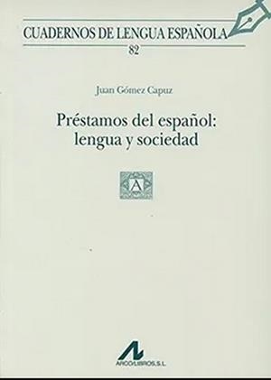 PRESTAMOS DEL ESPAÑOL : LENGUA Y SOCIEDAD | 9788476355701 | GÓMEZ CAPUZ, JUAN