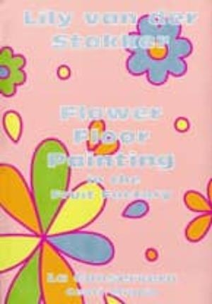 FLOWER FLOOR PAINTING IN THE FRUIT FACTORY. LILY VAN DER STOKKER | 9788496898752 | CASADIO, MARIUCCIA