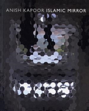 ISLAMIC MIRROR. ANISH KAPOOR | 9788496898387 | AGUSTÍN ESCOLANO BENITO, ROSA MARTÍNEZ, IBN A