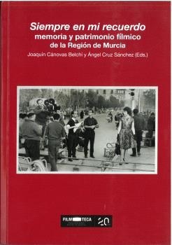 SIEMPRE EN MI RECUERDO, MEMORIA Y PATRIMONIO FÍLMICO DE LA REGIÓN DE MURCIA | 9788419052315 | CANOVÁS BELCHÍ, JOAQUÍN / ALIAGA CÁRCELES, JOSÉ JAVIER / SANZ GARCÍA, JUAN BAUTISTA / MURCIA GALIÁN,