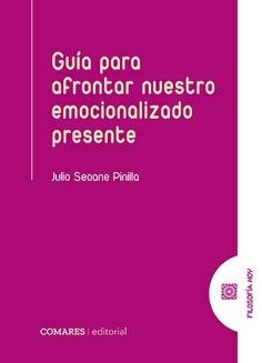 GUÍA PARA AFRONTAR NUESTRO EMOCIONALIZADO PRESENTE | 9791370331283 | SEOONE PINILLA, JULIO