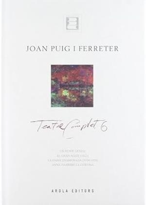TEATRE COMPLET 6 - JOAN PUIG I FERRETER | 9788495985682 | PUIG I FERRETER, JOAN