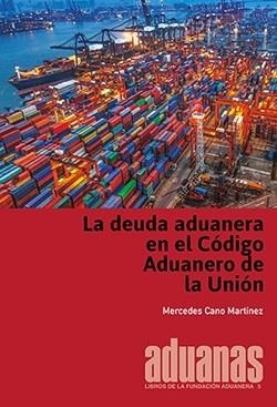 DEUDA ADUANERA EN EL CÓDIGO ADUANERO DE LA UNIÓN, LA | 9788494685439 | CANO MARTÍNEZ, MERCEDES