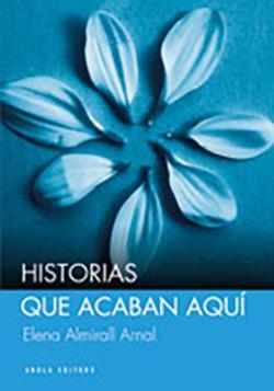 HISTORIAS QUE ACABAN AQUÍ | 9788415248170 | ALMIRALL ARNAL, ELENA