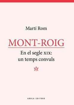 MONT-ROIG EN EL SEGLE XIX : UN TEMPS CONVULS | 9788412427998 | ROM, MARTÍ