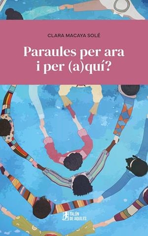 PARAULES PER ARA I PER (A)QUÍ? | 9791387999339 | MACAYA SOLE, CLARA