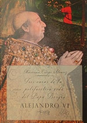 TRES CARAS DE LA POLIFACÉTICA VIDA DEL PAPA BORGIA | 9788417995058 | CRESPO ALVAREZ, MACARENA