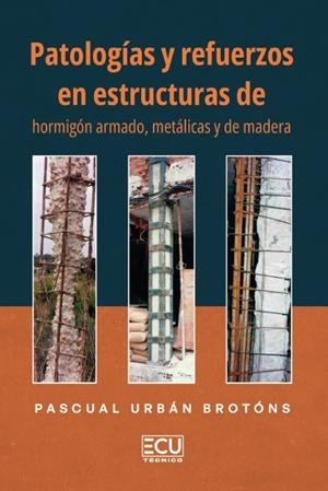 PATOLOGÍAS Y REFUERZOS EN ESTRUCTURAS DE HORMIGÓN ARMADO, METÁLICAS Y DE MADERA | 9791399020694 | URBÁN BROTÓNS, PASCUAL