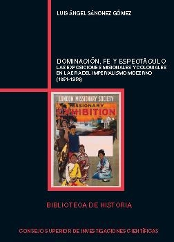 DOMINACIÓN, FE Y ESPECTÁCULO : LAS EXPOSICIONES MISIONALES Y COLONIALES EN LA ER | 9788400097042 | SÁNCHEZ GÓMEZ, LUIS ÁNGEL