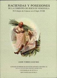 HACIENDAS Y POSESIONES DE LA COMPAÑÍA DE JESÚS EN VENEZUELA | 9788400080037 | TORRES SÁNCHEZ, JAIME