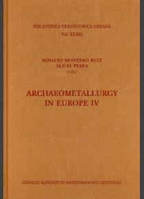ARCHAEOMETALLURGY IN EUROPE IV | 9788400102876