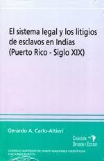 SISTEMA LEGAL Y LOS LITIGIOS DE ESCLAVOS EN INDIAS (PUERTO RICO-SIGLO XIX), EL | 9781934461150