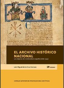 ARCHIVO HISTÓRICO NACIONAL, EL : LOS ORÍGENES DEL MEDIEVALISMO ESPAÑOL (1866-1955) | 9788400106003 | CRUZ HERRANZ, LUIS MIGUEL DE LA