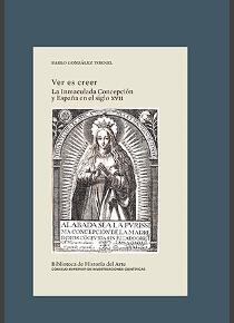 VER ES CREER : LA INMACULADA CONCEPCIÓN Y ESPAÑA EN EL SIGLO XVII | 9788400108151 | GONZÁLEZ TORNEL, PABLO