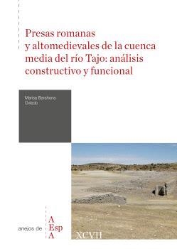PRESAS ROMANAS Y ALTOMEDIEVALES DE LA CUENCA MEDIA DEL RÍO TAJO : ANÁLISIS CONSTRUCTIVO Y FUNCIONAL | 9788400112387 | BARAHONA OVIEDO, MARISA