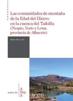 COMUNIDADES DE MONTAÑA DE LA EDAD DEL HIERRO EN LA CUENCA DEL TAIBILLA (NERPIO, YESTE Y LETUR, PROVINCIA DE ALBACETE), LAS | 9788400112929 | ALBA LUZÓN, MIRIAM