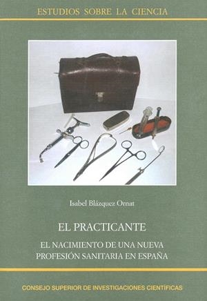 EL PRACTICANTE: EL NACIMIENTO DE UNA NUEVA PROFESIÓN SANITARIA EN ESPAÑA | 9788400103040 | BLÁZQUEZ ORNAT, ISABEL