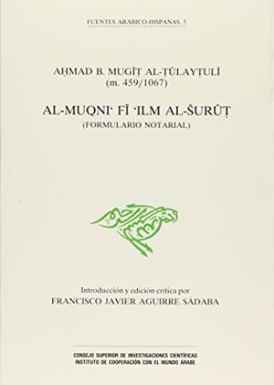 AL-MUGNI' FI 'ILM AL-SURUT (FORMULARIO NOTARIAL) | 9788400074333 | IBN MUGIT, AHMAD AL-TULAYTULI